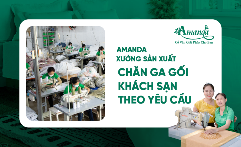 AMANDA - XƯỞNG SẢN XUẤT CHĂN GA GỐI KHÁCH SẠN THEO YÊU CẦU