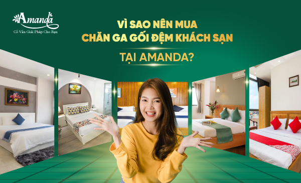 VÌ SAO NÊN MUA CHĂN GA GỐI ĐỆM KHÁCH SẠN TẠI AMANDA?